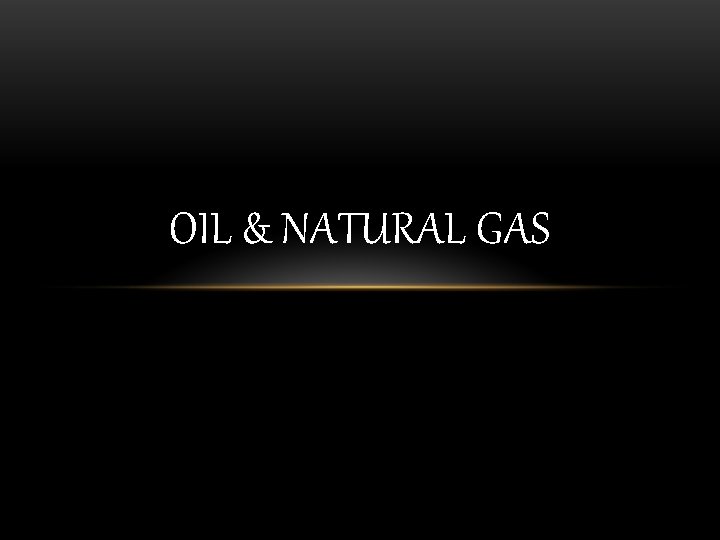 OIL & NATURAL GAS 