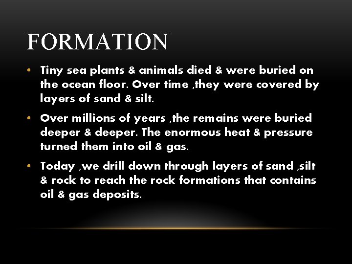 FORMATION • Tiny sea plants & animals died & were buried on the ocean