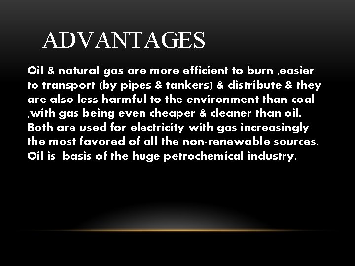 ADVANTAGES Oil & natural gas are more efficient to burn , easier to transport