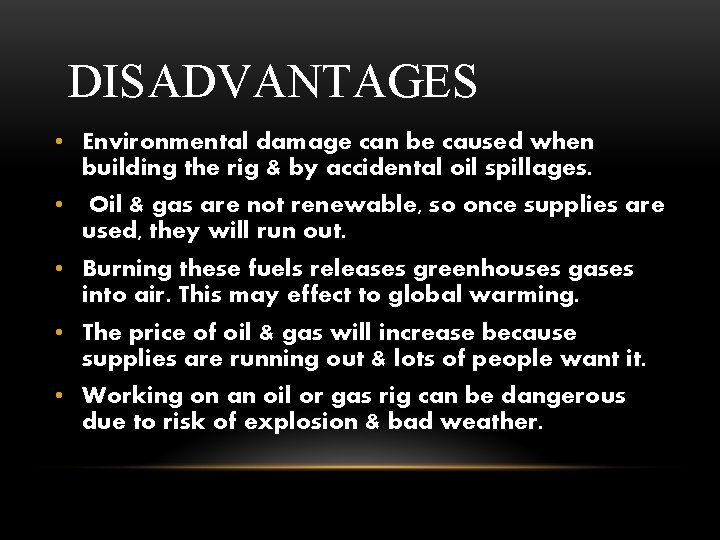 DISADVANTAGES • Environmental damage can be caused when building the rig & by accidental
