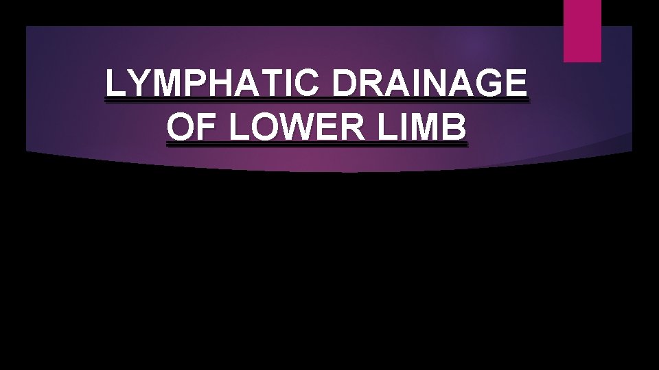 LYMPHATIC DRAINAGE OF LOWER LIMB 