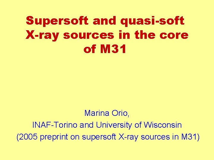 Supersoft and quasi-soft X-ray sources in the core of M 31 Marina Orio, INAF-Torino