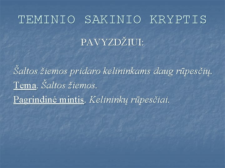 TEMINIO SAKINIO KRYPTIS PAVYZDŽIUI: Šaltos žiemos pridaro kelininkams daug rūpesčių. Tema. Šaltos žiemos. Pagrindinė