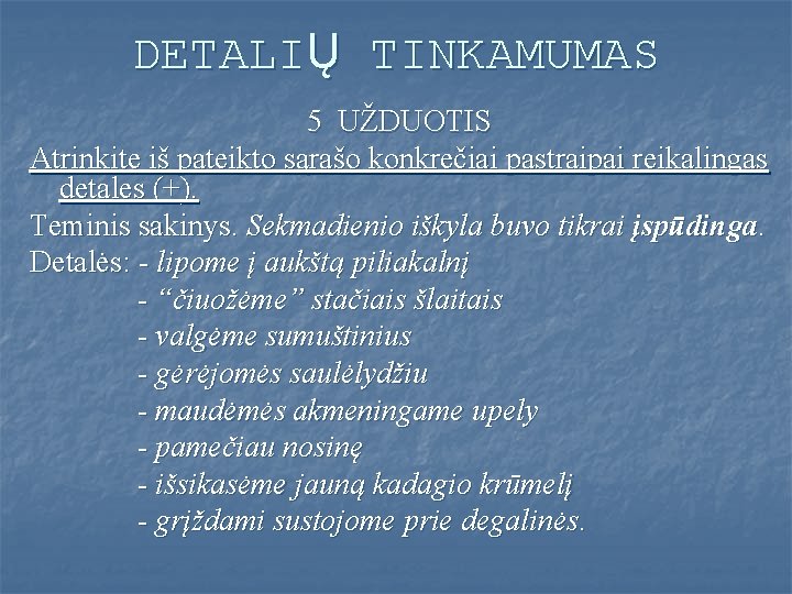 DETALIŲ TINKAMUMAS 5 UŽDUOTIS Atrinkite iš pateikto sąrašo konkrečiai pastraipai reikalingas detales (+). Teminis