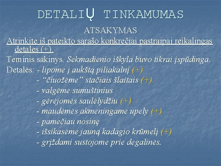 DETALIŲ TINKAMUMAS ATSAKYMAS Atrinkite iš pateikto sąrašo konkrečiai pastraipai reikalingas detales (+). Teminis sakinys.