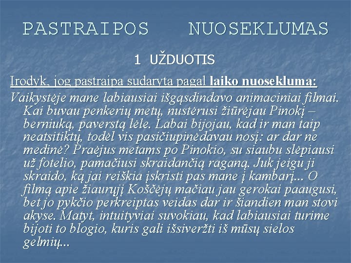 PASTRAIPOS NUOSEKLUMAS 1 UŽDUOTIS Įrodyk, jog pastraipa sudaryta pagal laiko nuoseklumą: Vaikystėje mane labiausiai