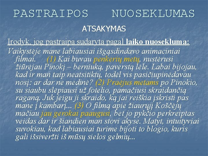 PASTRAIPOS NUOSEKLUMAS ATSAKYMAS Įrodyk, jog pastraipa sudaryta pagal laiko nuoseklumą: Vaikystėje mane labiausiai išgąsdindavo