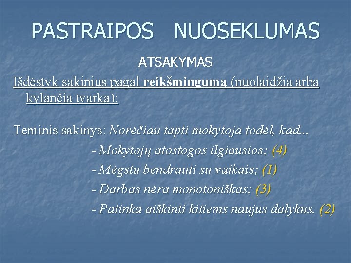 PASTRAIPOS NUOSEKLUMAS ATSAKYMAS Išdėstyk sakinius pagal reikšmingumą (nuolaidžia arba kylančia tvarka): Teminis sakinys: Norėčiau