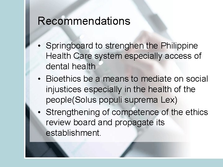 Recommendations • Springboard to strenghen the Philippine Health Care system especially access of dental