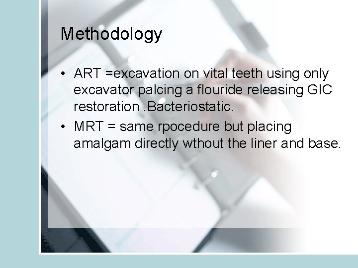 Methodology • ART =excavation on vital teeth using only excavator palcing a flouride releasing