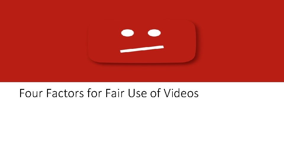 Four Factors for Fair Use of Videos 