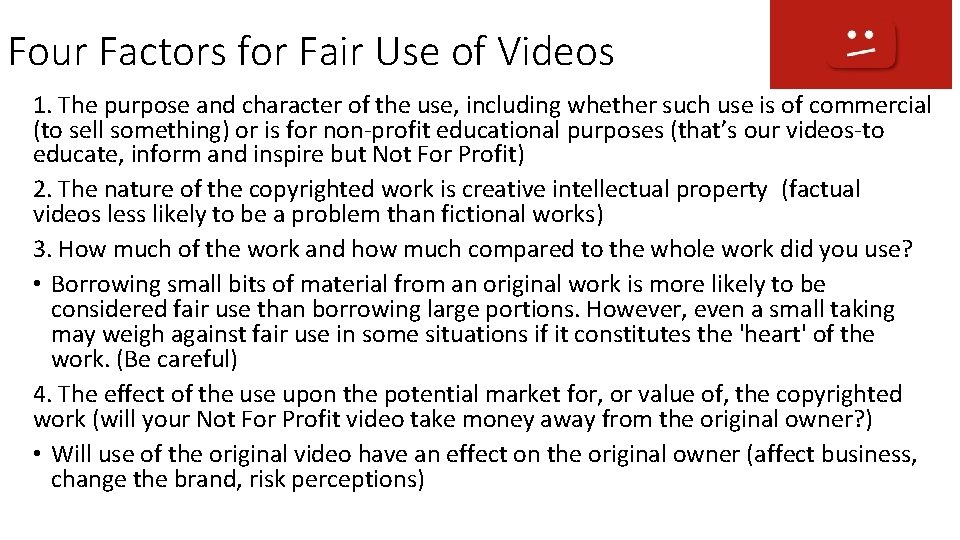 Four Factors for Fair Use of Videos 1. The purpose and character of the