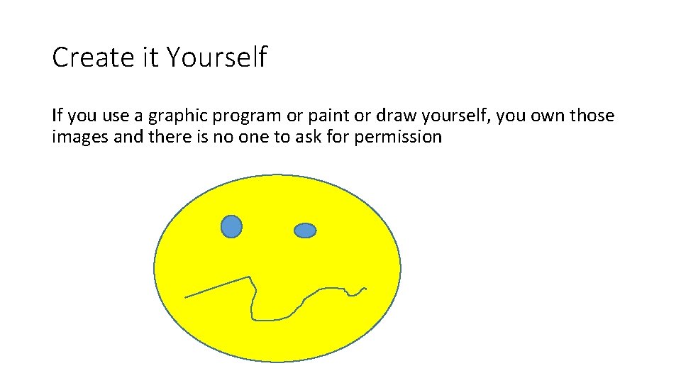 Create it Yourself If you use a graphic program or paint or draw yourself,