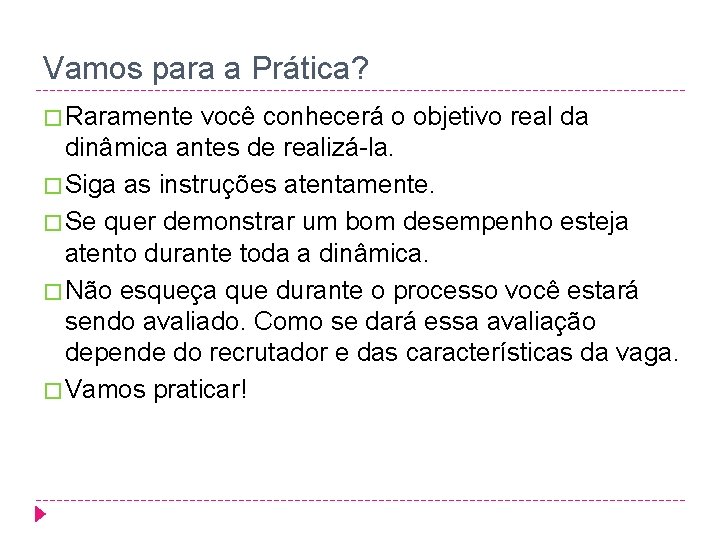 Vamos para a Prática? � Raramente você conhecerá o objetivo real da dinâmica antes