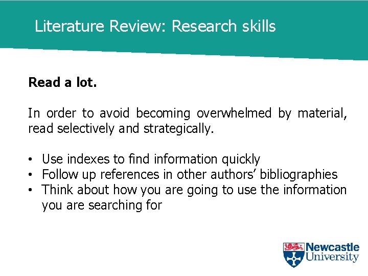 Literature Review: Research skills Read a lot. In order to avoid becoming overwhelmed by
