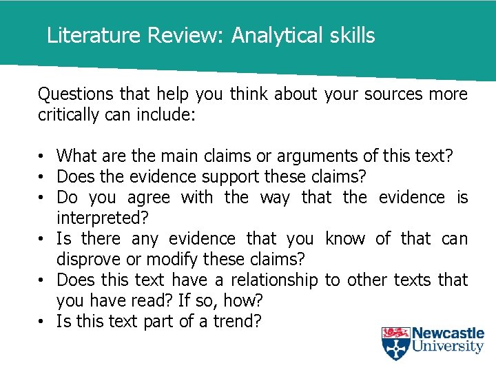 Literature Review: Analytical skills Questions that help you think about your sources more critically