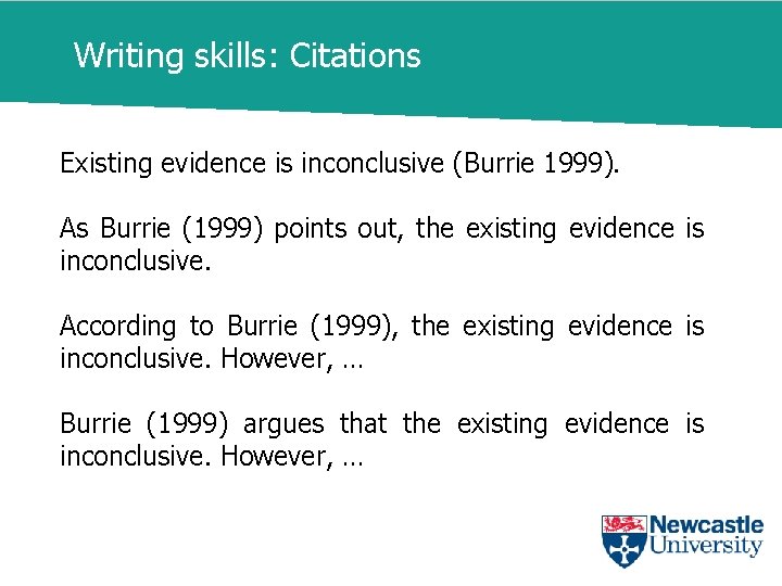 Writing skills: Citations Existing evidence is inconclusive (Burrie 1999). As Burrie (1999) points out,