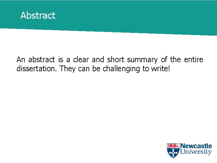 Abstract An abstract is a clear and short summary of the entire dissertation. They