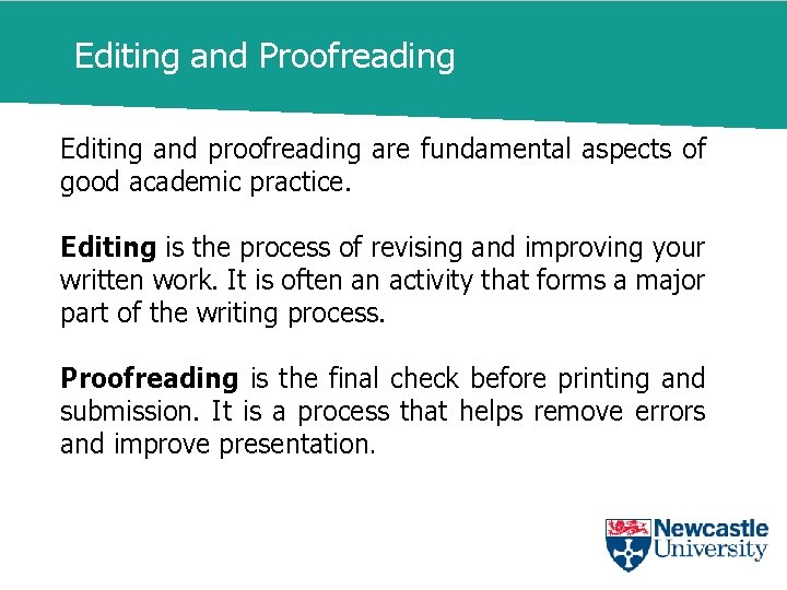 Editing and Proofreading Editing and proofreading are fundamental aspects of good academic practice. Editing