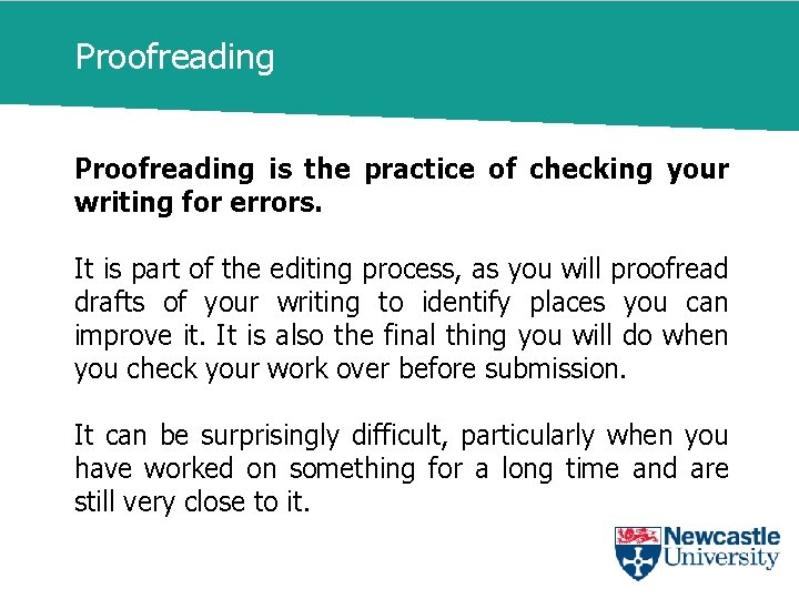 Proofreading is the practice of checking your writing for errors. It is part of