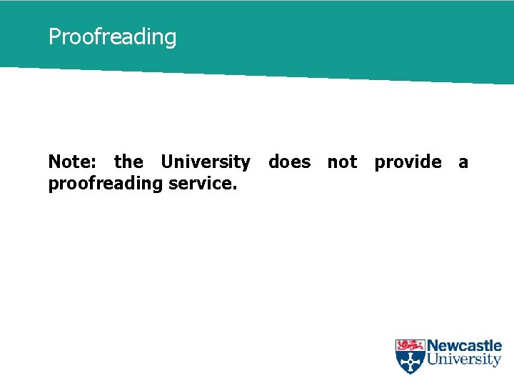 Proofreading Note: the University does not provide a proofreading service. 