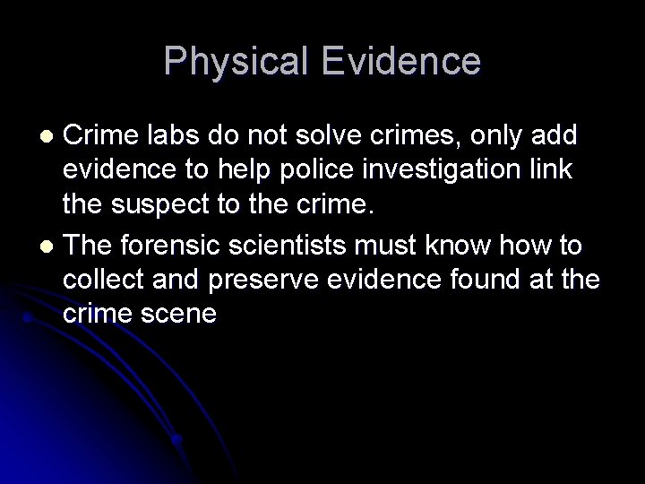 Physical Evidence Crime labs do not solve crimes, only add evidence to help police