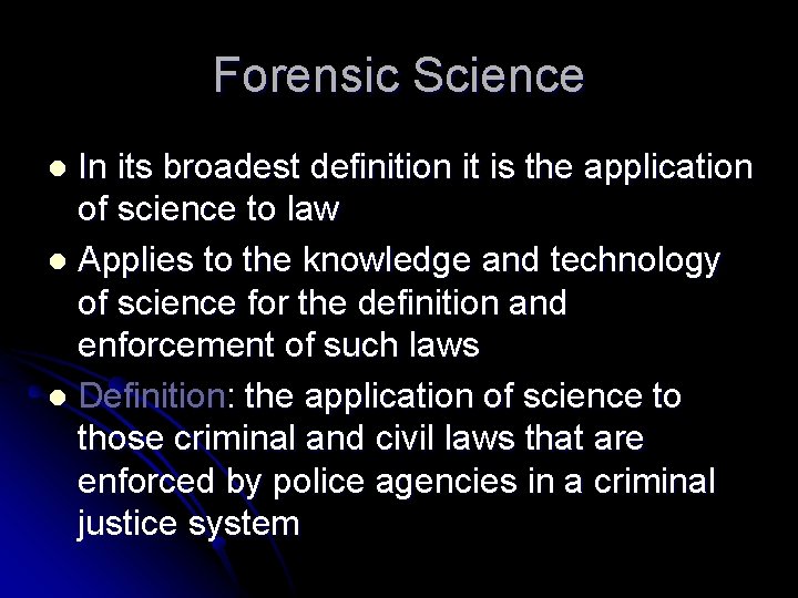 Forensic Science In its broadest definition it is the application of science to law