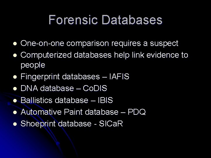 Forensic Databases l l l l One-on-one comparison requires a suspect Computerized databases help