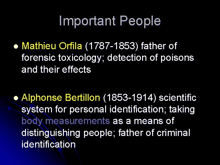 Important People l Mathieu Orfila (1787 -1853) father of forensic toxicology; detection of poisons