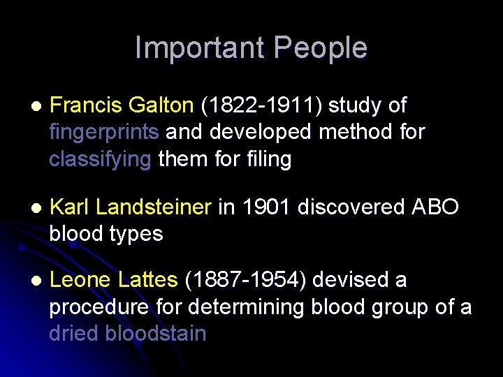 Important People l Francis Galton (1822 -1911) study of fingerprints and developed method for