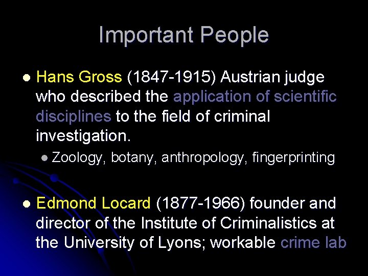 Important People l Hans Gross (1847 -1915) Austrian judge who described the application of