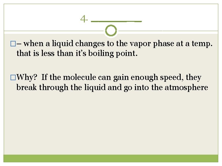 4. _____ _ �– when a liquid changes to the vapor phase at a