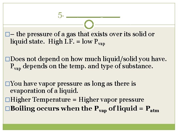 5. ______ �– the pressure of a gas that exists over its solid or