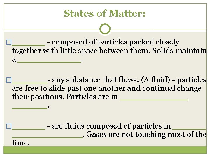 States of Matter: �______ - composed of particles packed closely together with little space