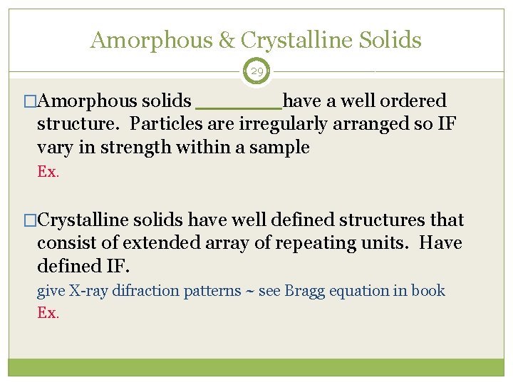 Amorphous & Crystalline Solids 29 �Amorphous solids ______ have a well ordered structure. Particles