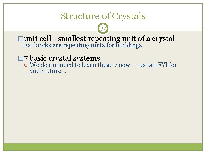 Structure of Crystals 30 �unit cell - smallest repeating unit of a crystal Ex.