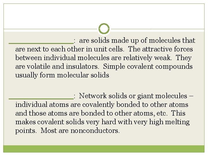 ______ : are solids made up of molecules that are next to each other
