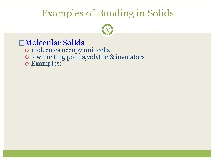 Examples of Bonding in Solids 35 �Molecular Solids molecules occupy unit cells low melting