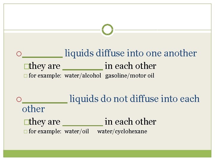  ______ liquids diffuse into one another �they are ______ in each other �