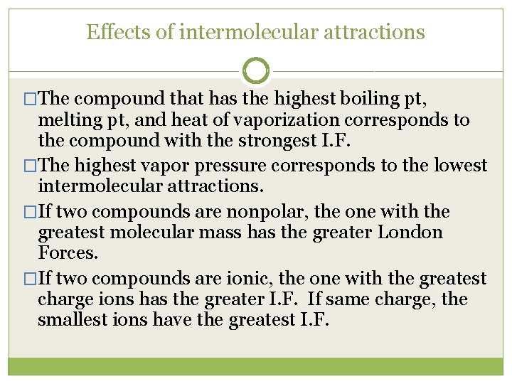 Effects of intermolecular attractions �The compound that has the highest boiling pt, melting pt,
