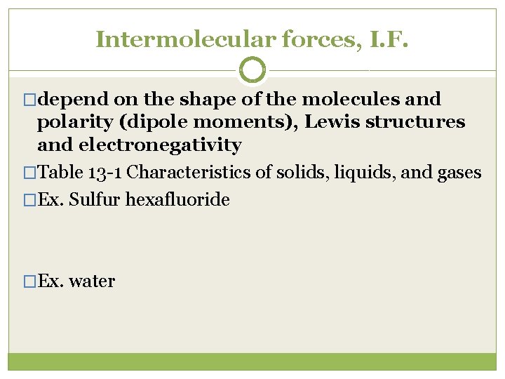 Intermolecular forces, I. F. �depend on the shape of the molecules and polarity (dipole
