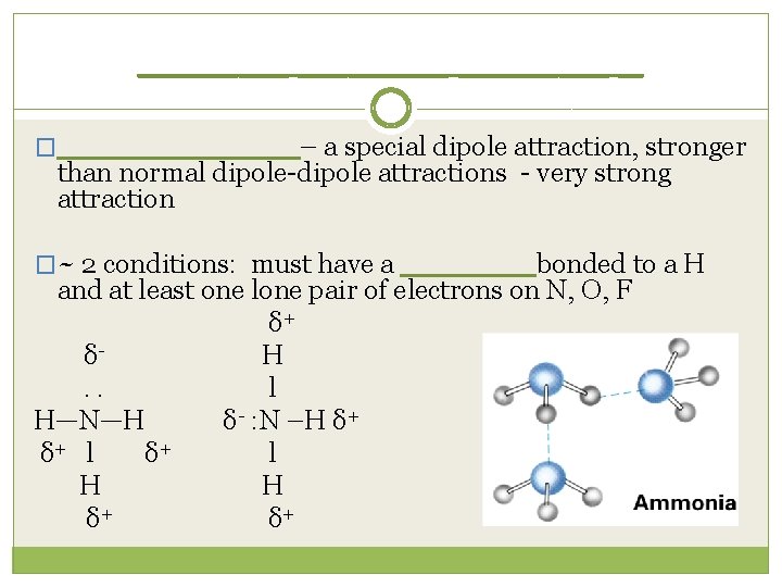 ______ _ �______ – a special dipole attraction, stronger than normal dipole-dipole attractions -