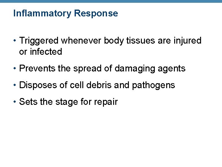 Inflammatory Response • Triggered whenever body tissues are injured or infected • Prevents the