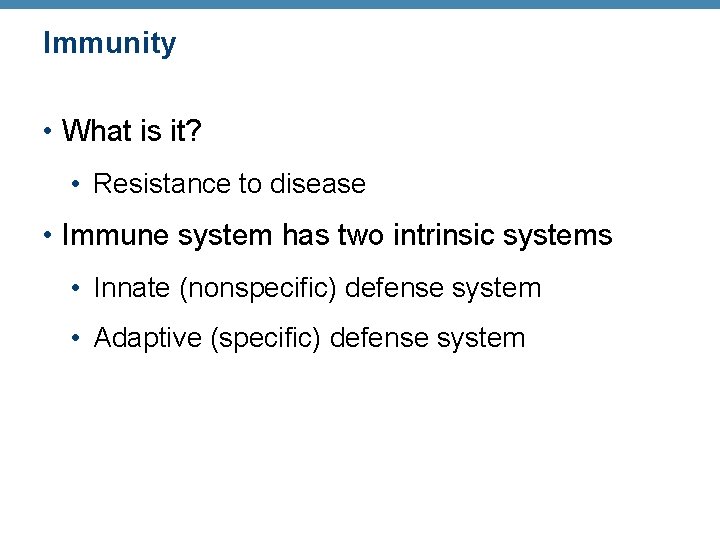 Immunity • What is it? • Resistance to disease • Immune system has two