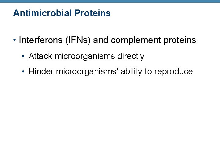 Antimicrobial Proteins • Interferons (IFNs) and complement proteins • Attack microorganisms directly • Hinder