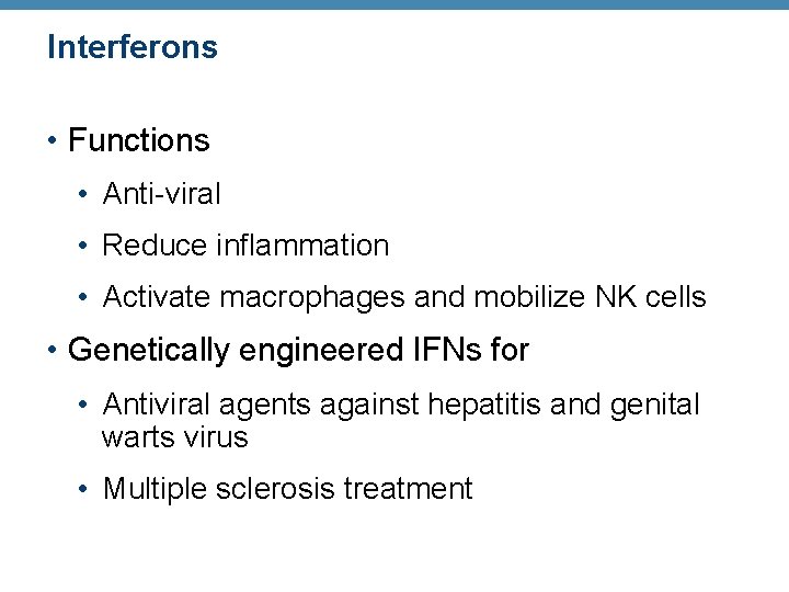 Interferons • Functions • Anti-viral • Reduce inflammation • Activate macrophages and mobilize NK