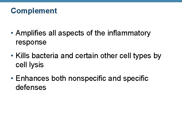 Complement • Amplifies all aspects of the inflammatory response • Kills bacteria and certain