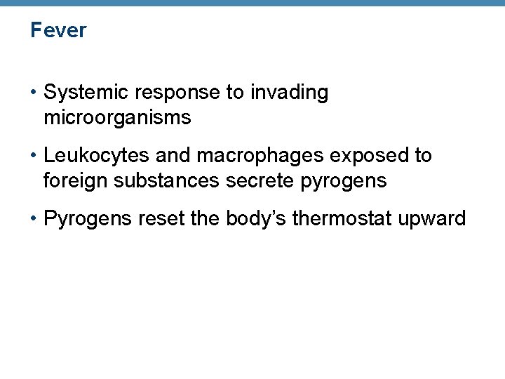 Fever • Systemic response to invading microorganisms • Leukocytes and macrophages exposed to foreign