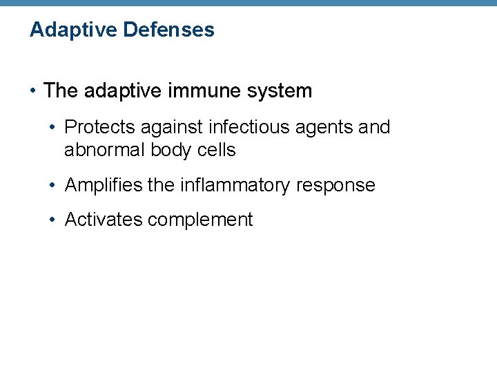 Adaptive Defenses • The adaptive immune system • Protects against infectious agents and abnormal