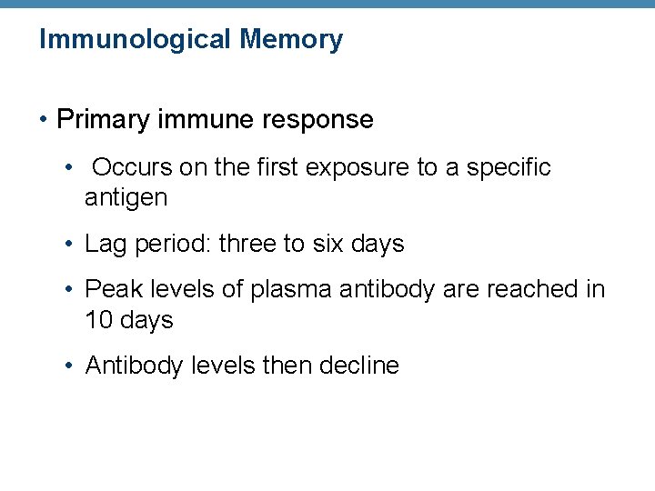 Immunological Memory • Primary immune response • Occurs on the first exposure to a